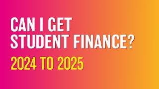 Can I get student finance in 2024 to 2025?