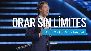 Orar sin límites | Joel Osteen