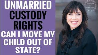 Unmarried Custody Rights: Can I Move My Child Out of State Without Consent?