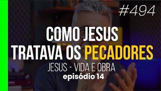 Jesus e os pecadores | Como Jesus agia com os pecadores | Jesus: Vida e Obra - Episódio 14