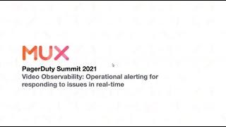 PD Summit21: MUX: Video Observability: Operational Alerting for Responding to Issues In Real-time