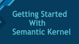 02. Getting Started With Semantic Kernel