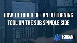 How to Touch Off an OD Turning Tool on the Sub Spindle Side