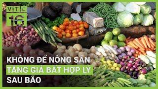 Không để nông sản tăng giá bất hợp lý sau bão, rau xanh đắt ngang thịt lợn | VTC16