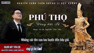 PHÚ THỌ – VÙNG ĐẤT TỔ | Nguyễn Vĩnh Tiến ft Nguyễn Xuân Tuấn Dương & hợp xướng