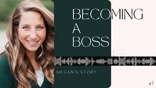 Megan's Story | Becoming a Boss with Megan Rosales