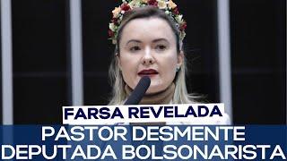 PASTOR DESMENTE DEPUTADA BOLSONARISTA