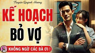 Truyện hay không thể bỏ lỡ: Kế Hoạch Bỏ Vợ - Âm mưu li hôn của kẻ phụ tình - Quỳnh Hương kể