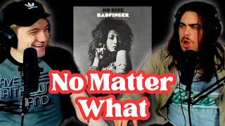 No Matter What - Badfinger | Andy & Alex FIRST TIME REACTION!