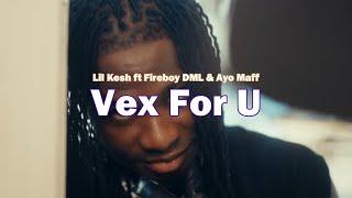 Lil Kesh ft Fireboy DML & Ayo Maff - Vex For U (Music video + Lyrics)