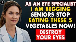 Seniors, I am BEGGING You to STOP Eating These 5 Vegetables That Are Ruining Your Eyes!