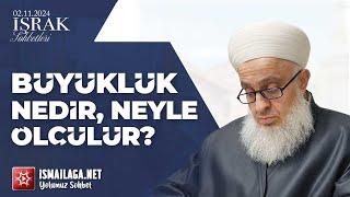 İşrak Sohbetleri;  Büyüklük Nedir, Neyle Ölçülür? - Salih Topçu Hoca Efendi @ismailaganet