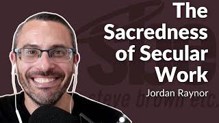 Jordan Raynor | The Sacredness of Secular Work | Steve Brown, Etc.