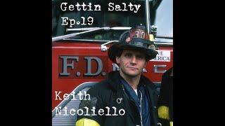 GETTIN SALTY EXPERIENCE PODCAST: Ep. 19 |  FDNY LADDER 30 FF. KEITH NICOLIELLO