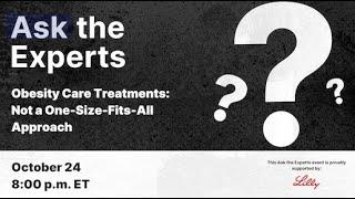 Ask the Experts: Obesity Care Treatments: Not a One-Size-Fits-All Approach