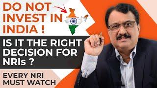 Do Not Invest In India ! Is It The Right Decision For NRIs ? Every NRI Must Watch