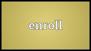 Enroll Meaning