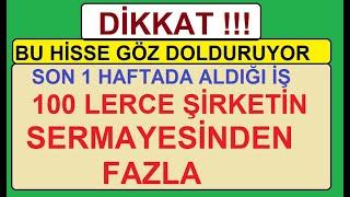 BU HİSSE GÖZ DOLDURUYOR | SON 1 HAFTADA ALDIĞI İŞ 100 LERCE ŞİRKETİN SERMAYESİNDEN FAZLA | BIST