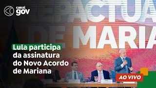  Lula participa da assinatura do Novo Acordo de Mariana