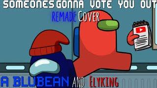 Someones Gonna Vote You Out Remade Cover [Blubeans & Elyking Cover] (Mashup by The Mashups)