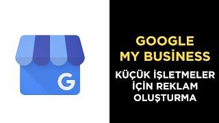 GOOGLE KÜÇÜK İŞLETMELER İÇİN REKLAM VERME - GOOGLE ADS - GOOGLE BENİM İŞLETMEM REKLAM VERME