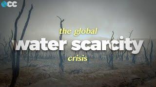 Our Global Water Crisis, Explained.