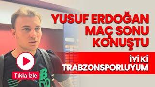 Yusuf Erdoğan'dan Trabzon Sözleri! "İyi ki Trabzonsporluyum"