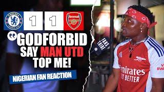 CHELSEA 1-1 ARSENAL  ( Godfrey - NIGERIAN FANS REACTION) - Premier League 24-245