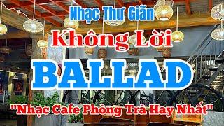 Nhạc Ballad Nhẹ Nhàng Thư Giãn | Lk Ballad Không Lời hay Nhất Hiện Nay | Organ Channel