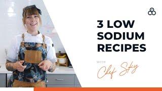 3 Low Sodium Diet Recipes You Can't Live Without