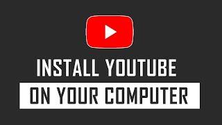 How to Install YouTube in your Computer