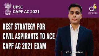 UPSC CAPF & CDS 2021 | Best Strategy for Civil Aspirants to ACE CAPF AC 2021 Exam | BY Atul Sir
