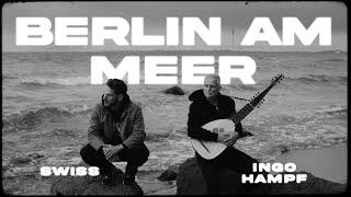 Swiss und Ingo Hampf - Berlin am Meer (Official Video 4K)