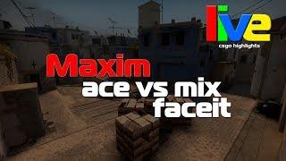 Maxim ace vs mix @ faceit