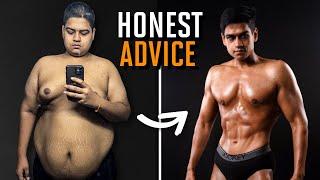 My Honest Advice To Someone Who Wants To Lose Fat