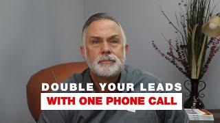 Double Your Leads With One Phone Call