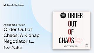 Order Out of Chaos: A Kidnap Negotiator's Guide… by Scott Walker · Audiobook preview