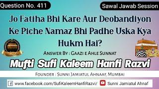 Q. 411 | Jo Fatiha Bhi Kare Aur Deobandiyon Ke Piche Namaz Bhi Padhe Uska Kya Hukm Hai? | S.J.A.