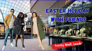 Easter Holidays with friends | Leeds Trinity Mall | Bengali Vlog in UK