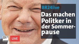 Acht Wochen Urlaub? Das machen die Politiker in der Sommerpause | BR24live