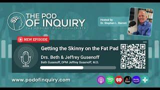 The Skinny On Fat w/ Drs. Beth & Jeffrey Guesnoff (Heel Pain Series P3) | The Pod of Inquiry S1E9