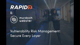 Vulnerability Risk Management: Secure Every Layer with Rapid7 and Murdoch Webster | Webinar