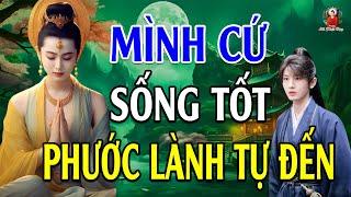 Mình Cứ Sống Tốt Phước Tăng Nghiệp Giảm (nên nghe) - Lời Phật Dạy