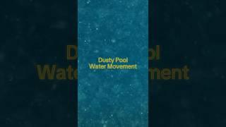 Dusty pool water movement