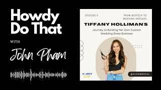 From Biotech to Custom Wedding Dresses | Tiffany Holliman | John Pham Podcast Ep. 6