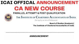 Breaking News | ICAI Official Announcement | CA New course Parallel Attempt & Post Qualification