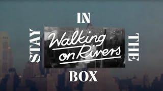 Walking On Rivers - Stay In The Box (Official Video)