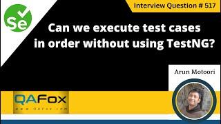 Can we execute test cases in order without using TestNG (Selenium Interview Question #517)