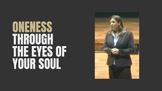 "Oneness through the Eyes of your Soul" international conference talk