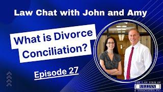 Law Chat with John and Amy - Episode 27: What is Divorce Conciliation?